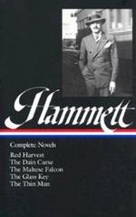 Dashiell Hammett: Complete Novels (LOA #110): Red Harvest / The Dain Curse / The Maltese Falcon / The Glass Key / The Thin Man