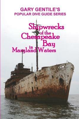 Shipwrecks of the Chesapeake Bay in Maryland Waters - Gary Gentile - cover
