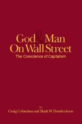 Good & Man on Wall Street: The Conscience of Capitalism - Craig Columbus,Mark W Hendrickson - cover