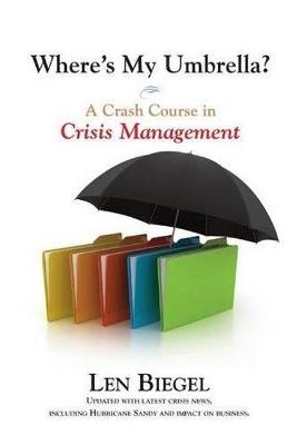 Where's My Umbrella, a Crash Course in Crisis Management - Len Biegel - cover