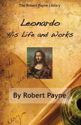Leonardo: His Life & Works - Robert Payne - cover