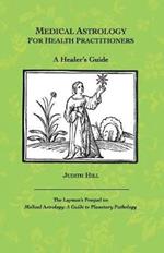 Medical Astrology for Health Practitioners: A Healer's Guide