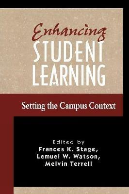 Enhancing Student Learning: Setting the Campus Context - Frances K. Stage,Lemuel W. Watson,Melvin C. Terrell - cover