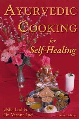 Ayurvedic Cooking for Self-Healing: 2nd Edition - Usha Lad,Vasant Lad - cover