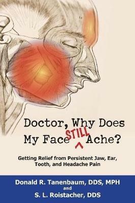 Doctor, Why Does My Face Still Ache? - Donald R. Tanenbaum,S. L. Roistacher - cover