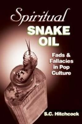 Spiritual Snake Oil: Fads & Fallacies in Pop Culture - Chris Edwards - cover