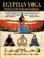 The Egyptian Yoga Exercise Workout Book: The History, Myth & Practice of Yoga Exercise in Ancient Egypt