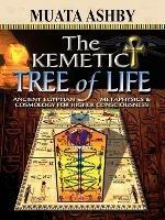 The Kemetic Tree of Life Ancient Egyptian Metaphysics and Cosmology for Higher Consciousness - Muata Ashby - cover