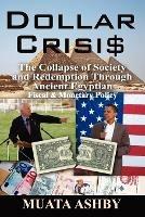Dollar Crisis: The Collapse of Society and Redemption Through Ancient Egyptian Monetary Policy - Muata Ashby - cover