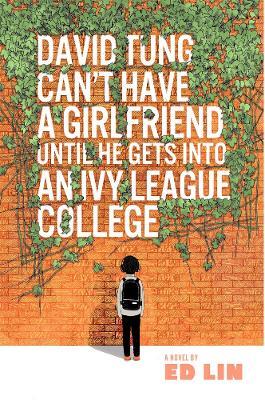 David Tung Can't Have a Girlfriend Until He Gets into an Ivy League College - Ed Lin - cover