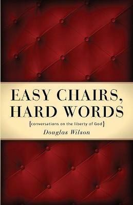 Easy Chairs, Hard Words: Conversations on the Liberty of God - Douglas Wilson - cover