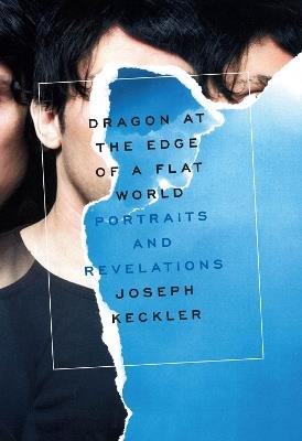 Dragon at the Edge of a Flat World: Portraits and Revelations - Joseph Keckler - cover