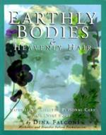 Earthly Bodies & Heavenly Hair: Natural and Healthy Personal Care for Every Body