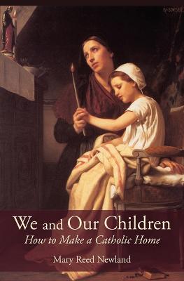 We and Our Children: How to Make a Catholic Home - Mary Reed Newland - cover