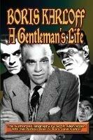 Boris Karloff: A Gentlemans Life - Scott A Nollen - cover