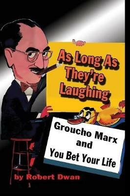 As Long As They're Laughing: Groucho Marx and You Bet Your Life - Robert Dwan - cover