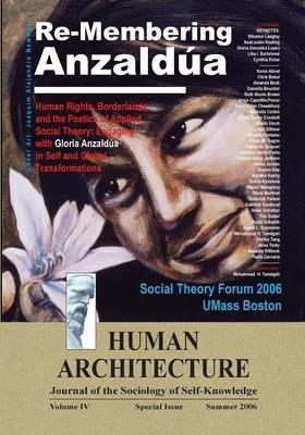 Re-Membering Anzaldua: Human Rights, Borderlands, and the Poetics of Applied Social Theory--Engaging with Gloria Anzaldua in Self and Global Transformations (Proceedings of the Third Annual Social Theory Forum, April 5-6, 2006, UMass Boston) - cover