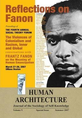 Reflections on Fanon: The Violences of Colonialism and Racism, Inner and Global--Conversations with Frantz Fanon on the Meaning of Human Emancipation (Proceedings of the Fourth Annual Social Theory Forum, March 27-28, 2007, UMass Boston) - cover