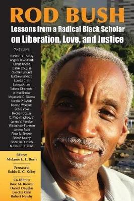 Rod Bush: Lessons from a Radical Black Scholar on Liberation, Love, and Justice - cover