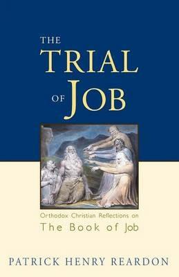 Trial of Job: Orthodox Christian Reflections on the Book of Job - Patrick Henry Reardon - cover