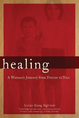 Healing: A Woman's Journey from Doctor to Nun - Sister Dang Nghiem - cover