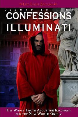 Confessions of an Illuminati, Volume I: The Whole Truth About the Illuminati and the New World Order - Leo Lyon Zagami - cover