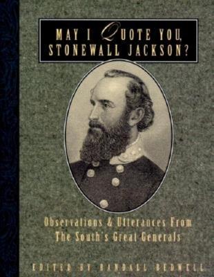 May I Quote You, Stonewall Jackson?: Observations and Utterances of the South's Great Generals - cover