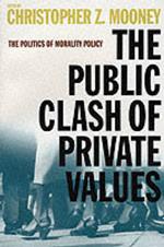 The Public Clash of Private Values: The Politics of Morality Policy