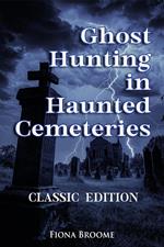 Ghost Hunting in Haunted Cemeteries - Classic Edition