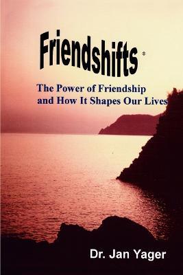 Friendshifts: The Power of Friendship and How It Shapes Our Lives - Jan Yager - cover