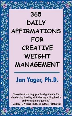 365 Daily Affirmations for Creative Weight Management - Jan Yager - cover