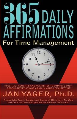 365 Daily Affirmations for Time Management - Ph.D. Jan Yager - cover