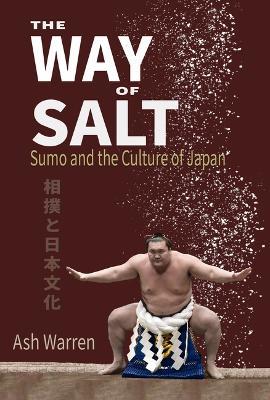 The Way of Salt: Sumo and the Culture of Japan - Ash Warren - cover