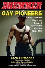 Gay Pioneers: How Drummer Magazine Shaped Gay Popular Culture 1965-1999