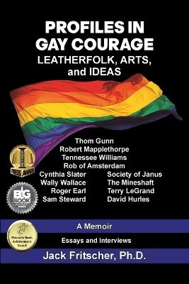 Profiles in Gay Courage: Leatherfolk, Arts, and Ideas - Jack Fritscher - cover