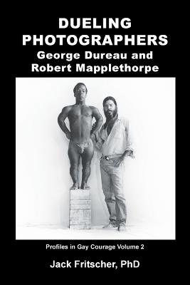 Dueling Photographers: George Dureau and Robert Mapplethorpe - Jack Fritscher - cover