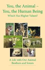 You, the Animal - You, the Human Being: Which Has Higher Values?