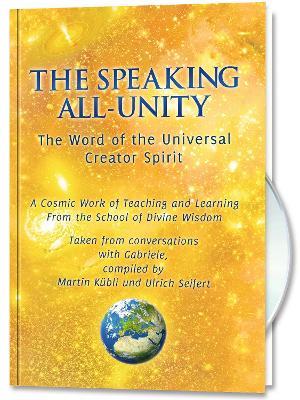 The Speaking All-Unity. The Word of the Universal Creator-Spirit (with CD): A cosmic Work of Teaching and Learning from the School of Divine Wisdom - Martin Kübli,Ulrich Seifert,House Gabriele Publishing - cover