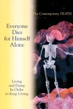 Living and Dying In Order to Keep Living: Everyone Dies for Himself Alone. The Contemporary, DEATH