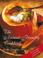 The Animal-Friendly Cookbook: Vegetarian and Vegan Chefs in Service to the Animals