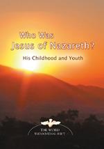 Who Was Jesus of Nazareth?: His Childhood and Youth