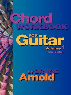 Chord Workbook for Guitar Volume One: Guitar Chords and Chord Progressions for the Guitar - Bruce E. Arnold - cover