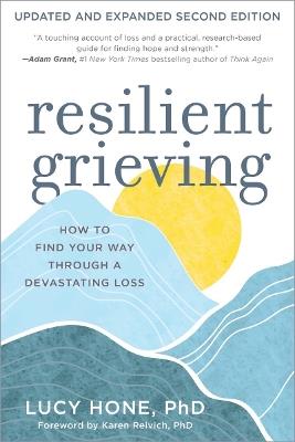 Resilient Grieving: How to Find Your Way Through a Devastating Loss - Updated and Expanded Second Edition - Lucy Hone - cover