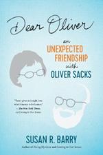 Dear Oliver: An Unexpected Friendship with Oliver Sacks