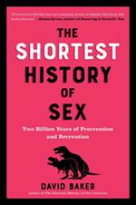 The Shortest History of Sex: Two Billion Years of Procreation and Recreation (The Shortest History Series)