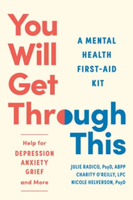 You Will Get Through This: A Mental Health Tool Kit - Help for Depression, Anxiety, Grief, and More