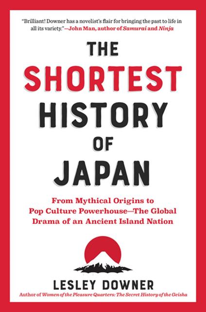 The Shortest History of Japan: From Mythical Origins to Pop Culture Powerhouse - The Global Drama of an Ancient Island Nation (The Shortest History Series)