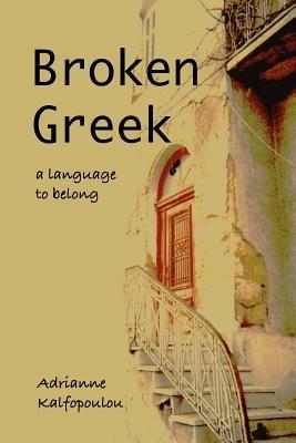 Broken Greek -- A Language to Belong - Adrianne Kalfopoulou - cover