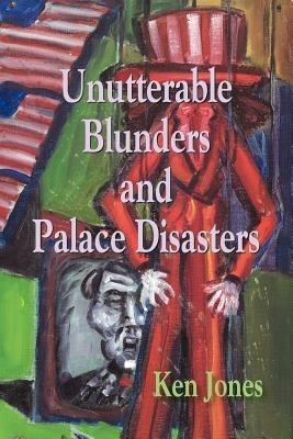 Unutterable Blunders and Palace Disasters - Ken Jones - cover