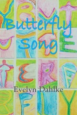 Butterfly Song -- A Woman's Journey Back Into Life - Evelyn Dahlke - cover